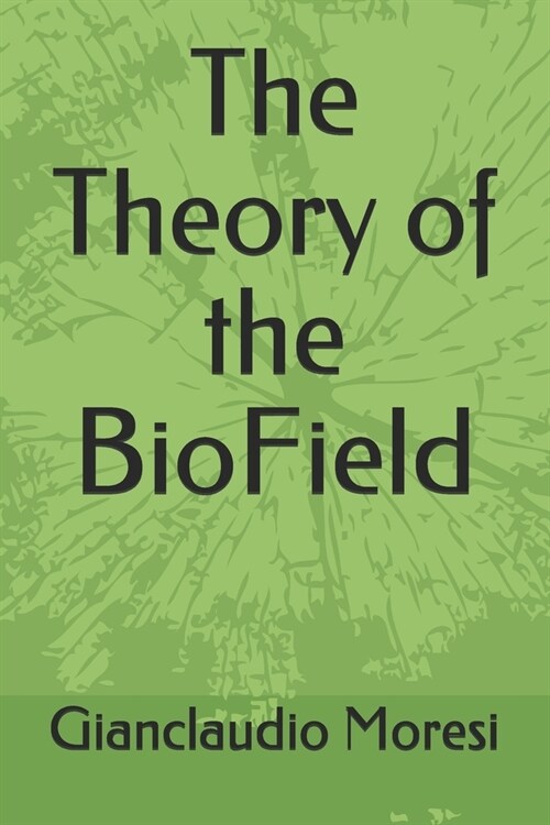 The Theory of the BioField (Paperback)