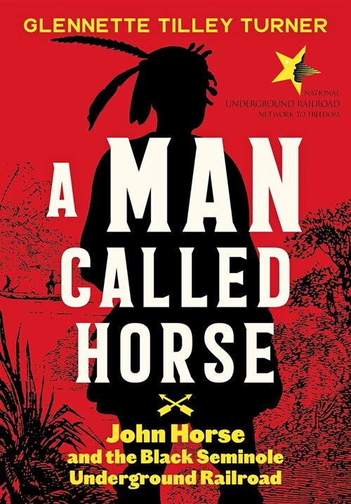 A Man Called Horse: John Horse and the Black Seminole Underground Railroad (Hardcover)