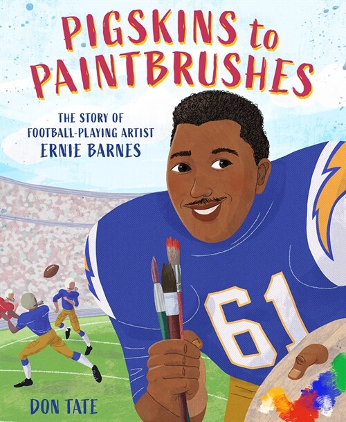 Pigskins to Paintbrushes: The Story of Football-Playing Artist Ernie Barnes (Hardcover)