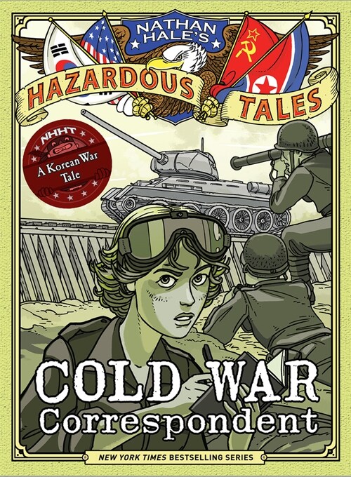 Cold War Correspondent (Nathan Hales Hazardous Tales #11): A Korean War Tale (Hardcover)