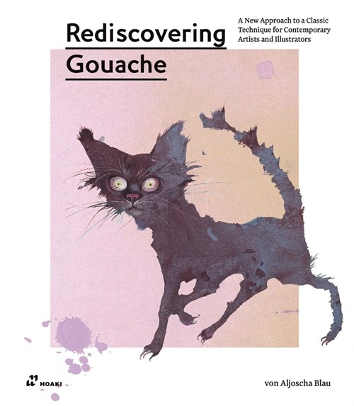 Rediscovering Gouache: A New Approach to a Versatile Technique for Contemporary Artists and Illustrators (Paperback)