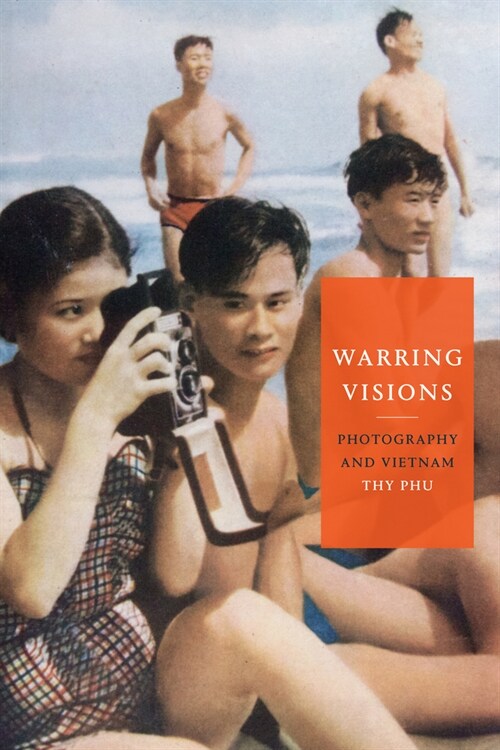 Warring Visions: Photography and Vietnam (Hardcover)