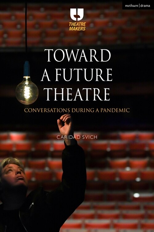 Toward a Future Theatre : Conversations during a Pandemic (Hardcover)