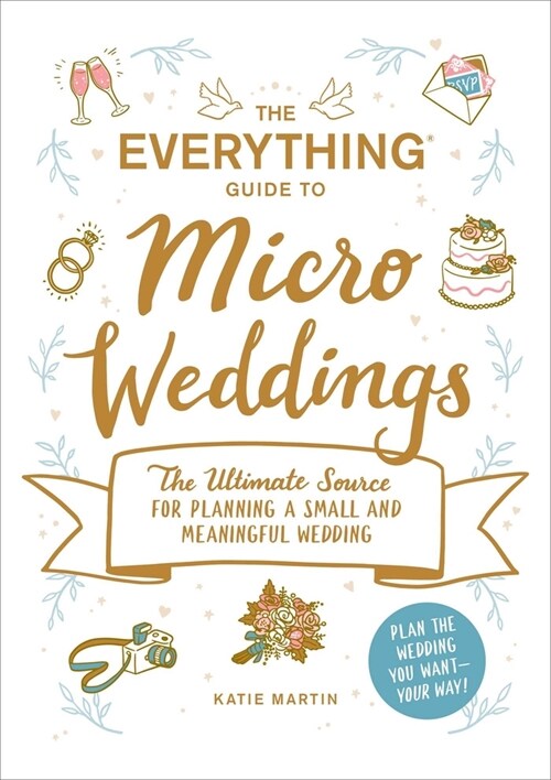 The Everything Guide to Micro Weddings: The Ultimate Source for Planning a Small and Meaningful Wedding (Paperback)