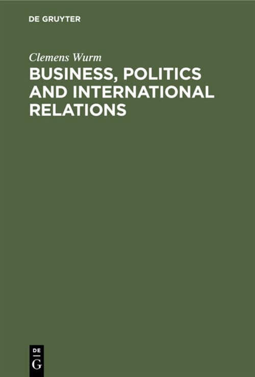 Business, Politics and International Relations: Steel, Cotton and International Cartels in British Politics, 1924-1939 (Hardcover, Orig. Title: In)