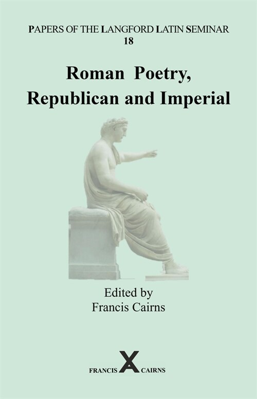 Papers of the Langford Latin Seminar 18 : Roman Poetry, Republican and Imperial (Hardcover)