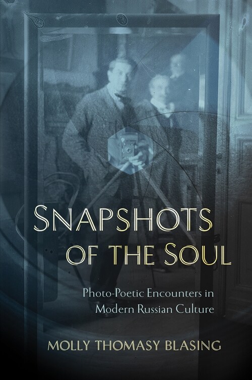 Snapshots of the Soul: Photo-Poetic Encounters in Modern Russian Culture (Hardcover)