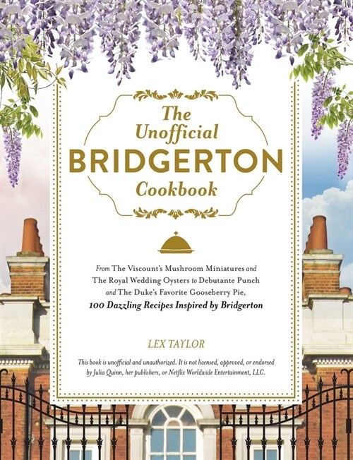 The Unofficial Bridgerton Cookbook: From the Viscounts Mushroom Miniatures and the Royal Wedding Oysters to Debutante Punch and the Dukes Favorite G (Hardcover)