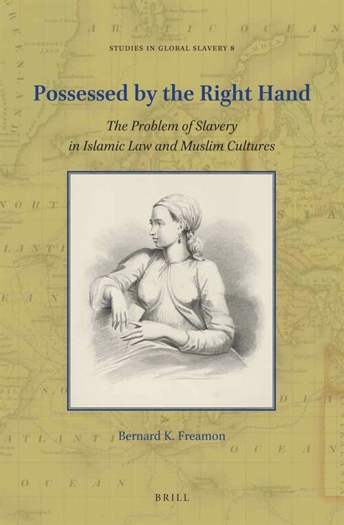 Possessed by the Right Hand: The Problem of Slavery in Islamic Law and Muslim Cultures (Paperback)
