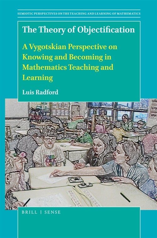 The Theory of Objectification: A Vygotskian Perspective on Knowing and Becoming in Mathematics Teaching and Learning (Paperback)