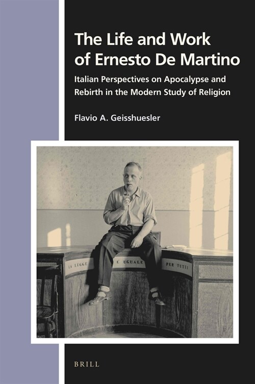 The Life and Work of Ernesto de Martino: Italian Perspectives on Apocalypse and Rebirth in the Modern Study of Religion (Hardcover)