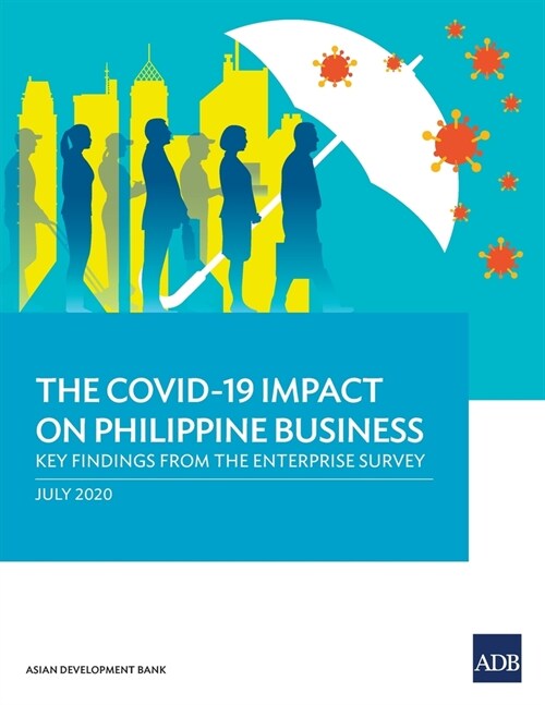 The COVID-19 Impact on Philippine Business: Key Findings from the Enterprise Survey (Paperback)