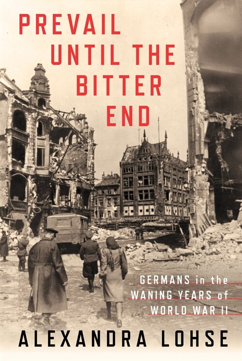 Prevail Until the Bitter End: Germans in the Waning Years of World War II (Hardcover)