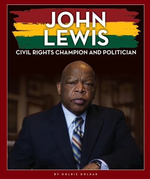 John Lewis: Civil Rights Champion and Politician (Library Binding)