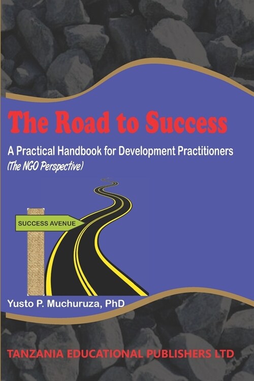 The Road to Success: A Practical Handbook for Development Practitioners (The NGO Perspective) (Paperback)