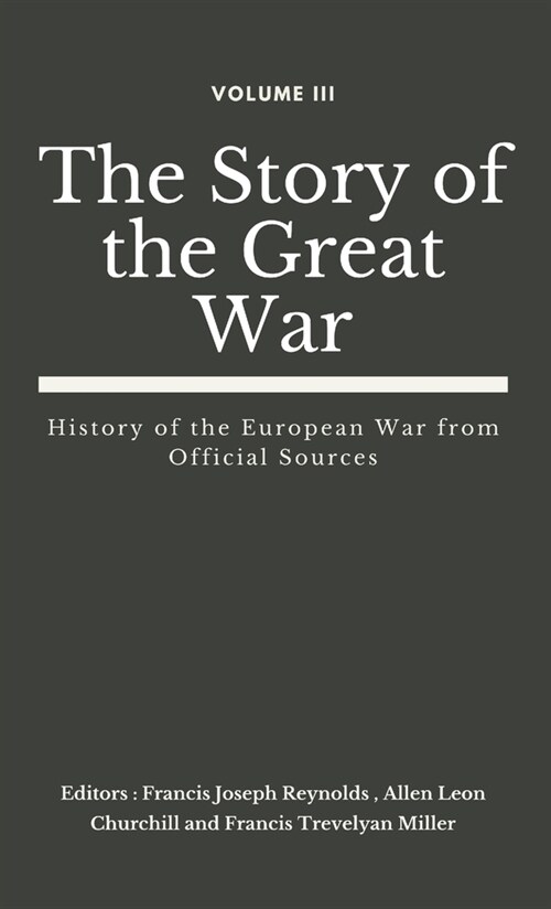 The Story of the Great War, Volume III (of VIII): History of the European War from Official Sources (Hardcover)