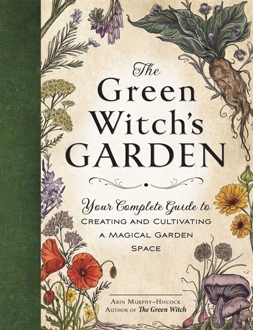 The Green Witchs Garden: Your Complete Guide to Creating and Cultivating a Magical Garden Space (Hardcover)