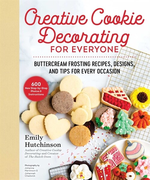 Creative Cookie Decorating for Everyone: Buttercream Frosting Recipes, Designs, and Tips for Every Occasion (Hardcover)