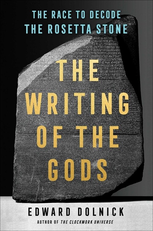 The Writing of the Gods: The Race to Decode the Rosetta Stone (Hardcover)