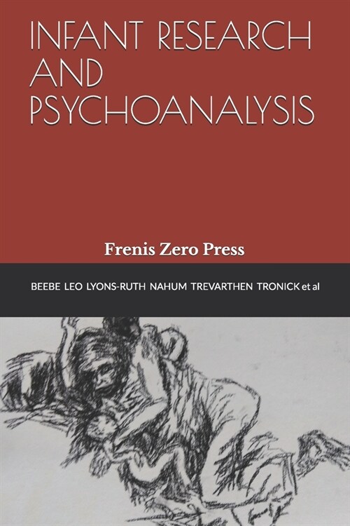 Infant Research and Psychoanalysis: Frenis Zero Press (Paperback)