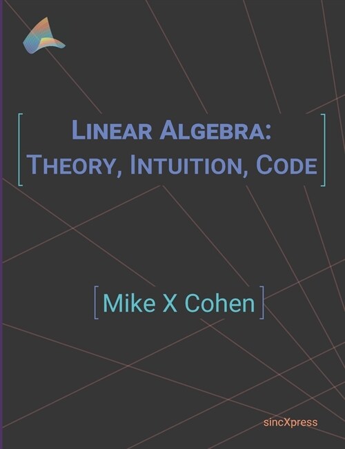 Linear Algebra: Theory, Intuition, Code (Paperback)