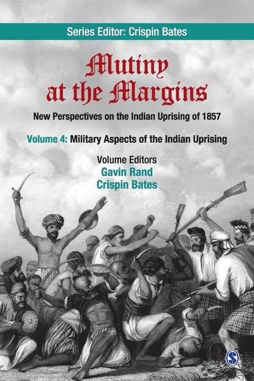 Mutiny at the Margins: New Perspectives on the Indian Uprising of 1857: Volume IV: Military Aspects of the Indian Uprising (Paperback)