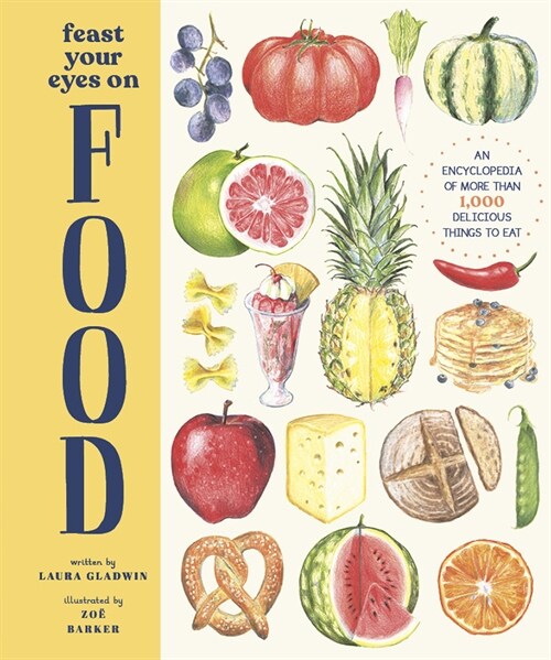 Feast Your Eyes on Food: An Encyclopedia of More Than 1,000 Delicious Things to Eat (Hardcover)