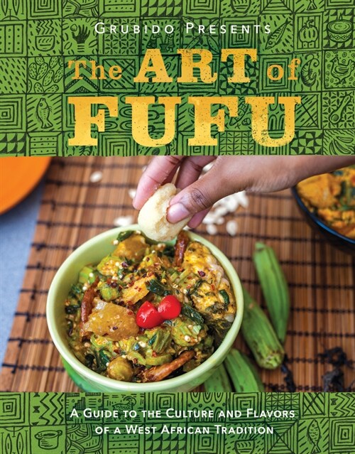 The Art of Fufu: A Guide to the Culture and Flavors of a West African Tradition (Hardcover)