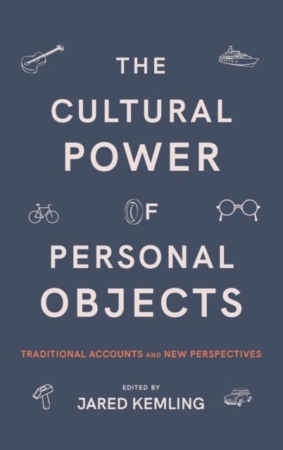 The Cultural Power of Personal Objects: Traditional Accounts and New Perspectives (Hardcover)