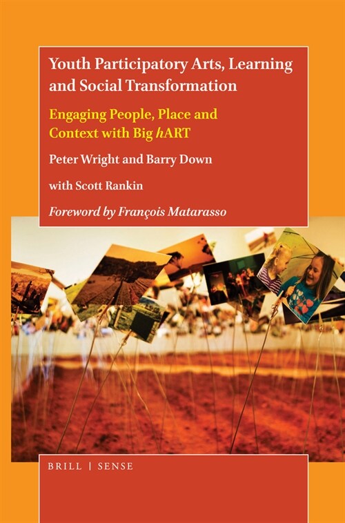 Youth Participatory Arts, Learning and Social Transformation: Engaging People, Place and Context with Big Hart (Hardcover)