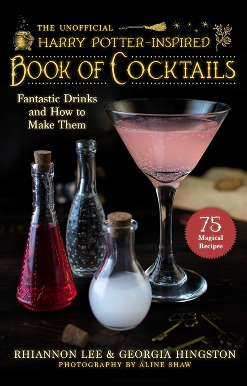 The Unofficial Harry Potter-Inspired Book of Cocktails: Fantastic Drinks and How to Make Them (Hardcover)