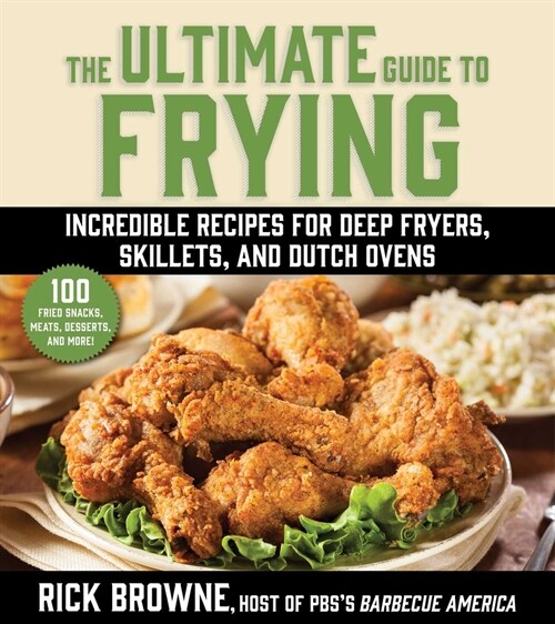 The Ultimate Guide to Frying: Incredible Recipes for Deep Fryers, Skillets, and Dutch Ovens (Paperback)