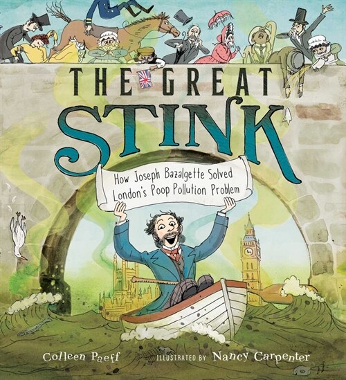The Great Stink: How Joseph Bazalgette Solved Londons Poop Pollution Problem (Hardcover)
