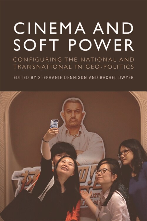 Cinema and Soft Power : Configuring the National and Transnational in Geo-Politics (Hardcover)