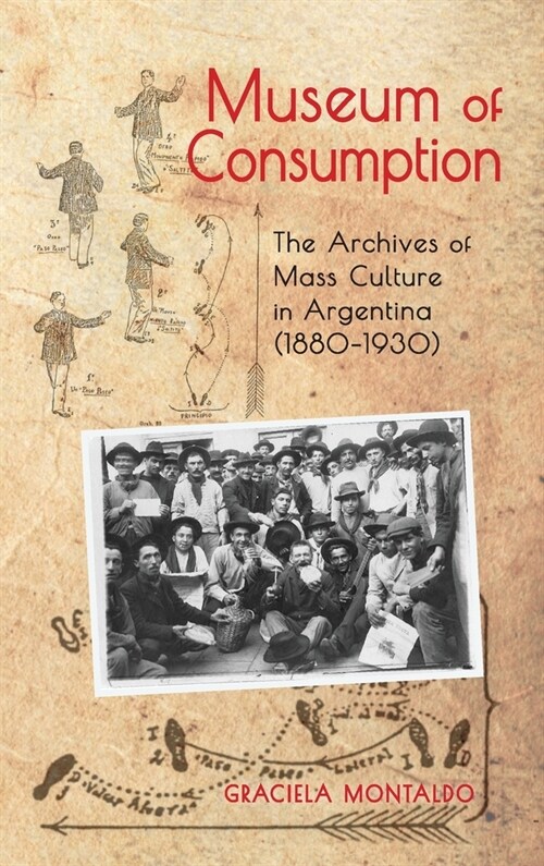 Museum of Consumption: The Archives of Mass Culture in Argentina (1880-1930) (Hardcover)