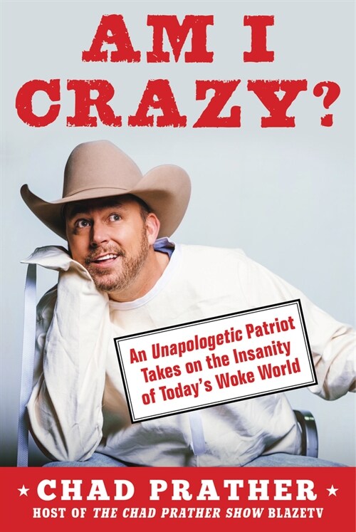 Am I Crazy?: An Unapologetic Patriot Takes on the Insanity of Todays Woke World (Hardcover)