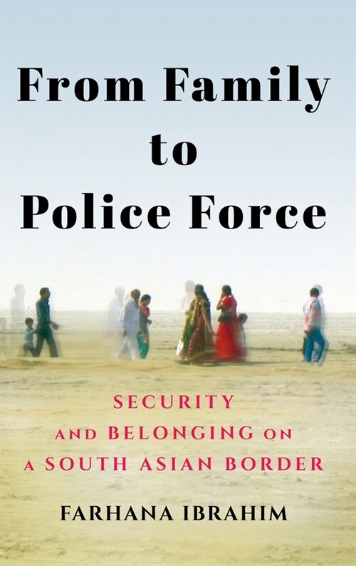 From Family to Police Force: Security and Belonging on a South Asian Border (Hardcover)