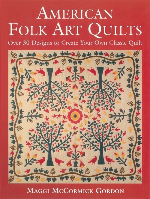 American Folk Art Quilts: Over 30 Designs to Create Your Own Classic Quilt (Paperback)