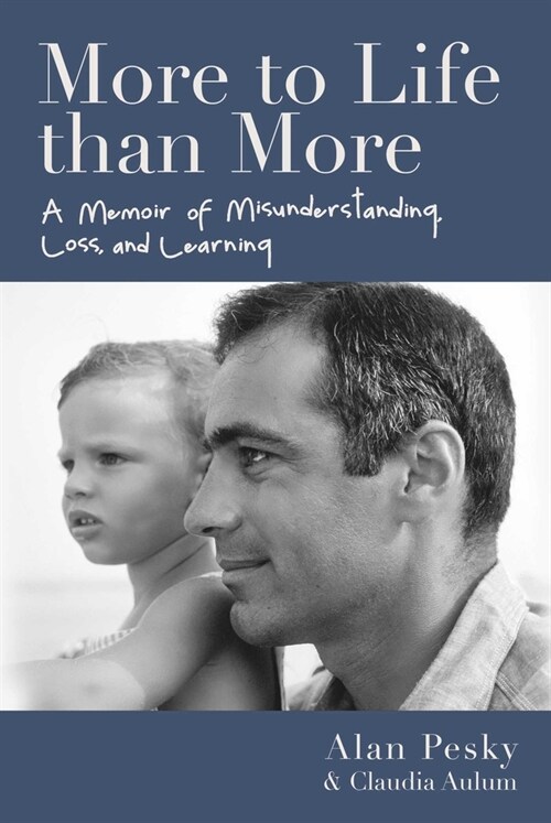 More to Life Than More: A Memoir of Misunderstanding, Loss, and Learning (Hardcover)