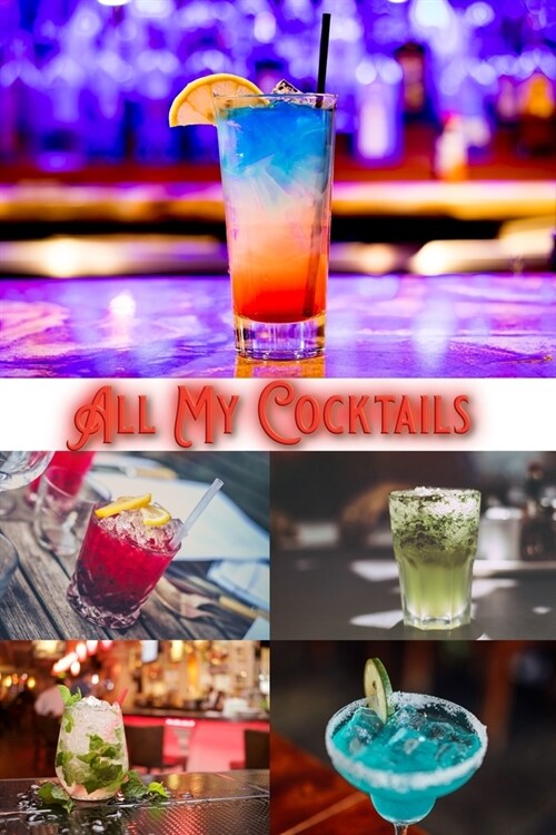 All My Cocktails: Blank Cocktail and Mixed Drink Recipe Book & Organizer (Paperback)