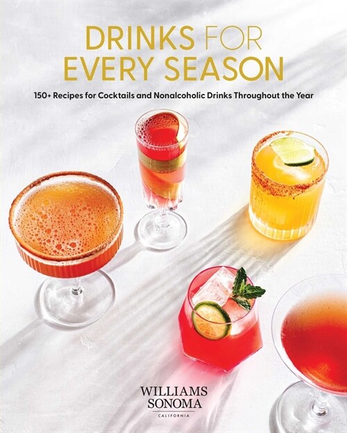 Drinks for Every Season: 100+ Recipes for Cocktails & Nonalcoholic Drinks Throughout the Year (Cocktail/Mixology/Nonalcoholic Drink Recipes) (Hardcover)