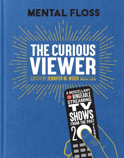 Mental Floss the Curious Viewer: A Miscellany of Bingeable Streaming TV Shows from the Past Twenty Years (Hardcover)