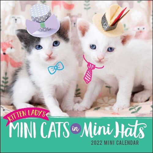 Kitten Ladys Mini Cats in Mini Hats 2022 Mini Wall Calendar (Mini)