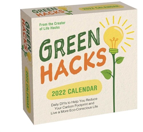 Green Hacks 2022 Day-To-Day Calendar: Daily Diys to Help You Reduce Your Carbon Footprint and Live a More Eco-Conscious Life (Daily)
