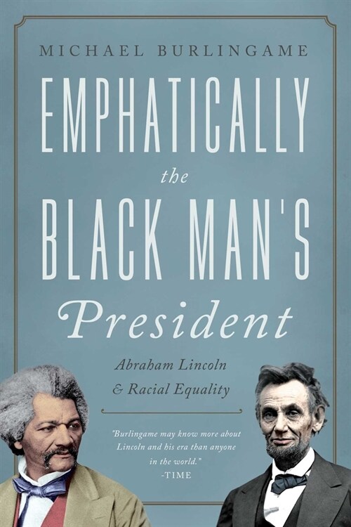 The Black Mans President: Abraham Lincoln, African Americans, and the Pursuit of Racial Equality (Hardcover)