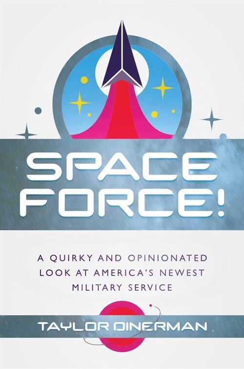 Space Force!: A Quirky and Opinionated Look at Americas Newest Military Service (Hardcover)