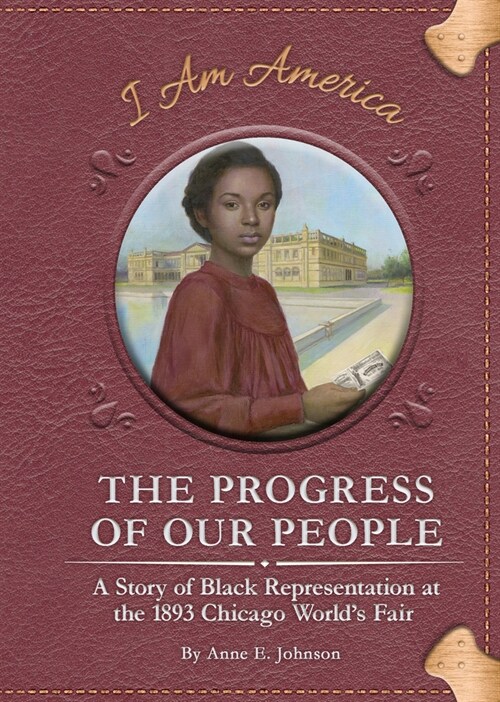 The Progress of Our People: A Story of Black Representation at the 1893 Chicago Worlds Fair (Library Binding)