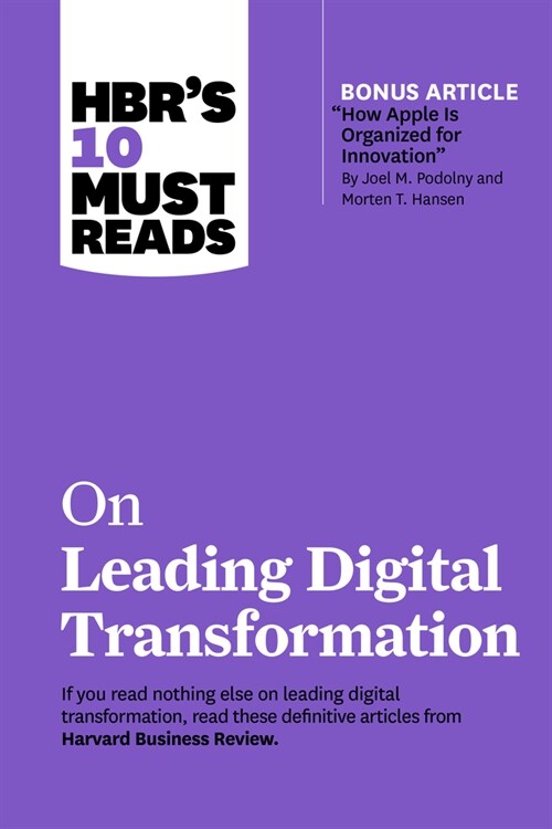Hbrs 10 Must Reads on Leading Digital Transformation (with Bonus Article how Apple Is Organized for Innovation by Joel M. Podolny and Morten T. Han (Hardcover)