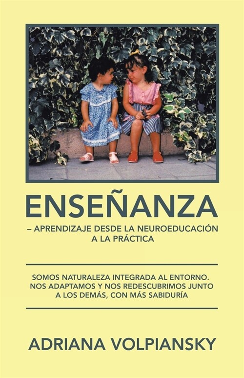 Ense?nza - Aprendizaje Desde La Neuroeducaci? a La Pr?tica: Somos Naturaleza Integrada Al Entorno. Nos Adaptamos Y Nos Redescubrimos Junto a Los De (Paperback)