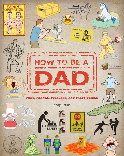 How to Be a Dad: Puns, Pranks, Puzzlers, and Party Tricks (Hardcover)